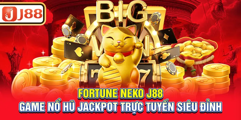 fortune-neko-j88-–-game-no-hu-jackpot-truc-tuyen-sieu-dinh_2